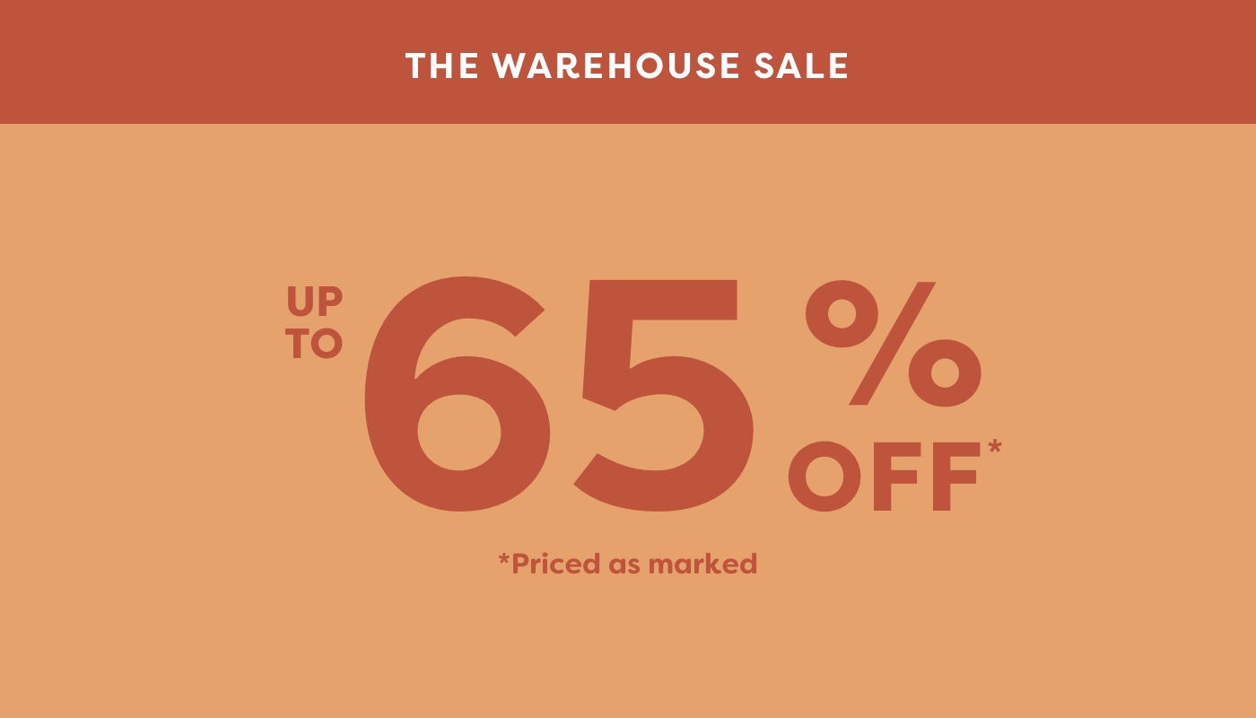 Shop our Warehouse Sale with up to 65% Off