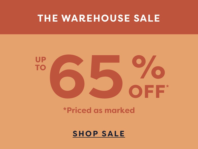Shop our Warehouse Sale with up to 65% Off